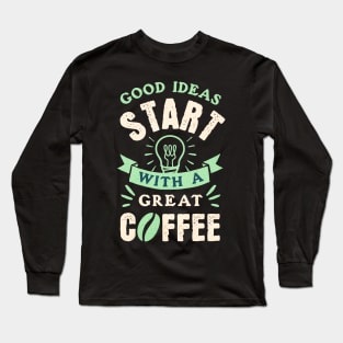 Great Ideas starts with Good Coffee Quote Design Long Sleeve T-Shirt